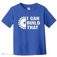 I Can Build That Woodworker Carpenter Funny Woodworking Gift Toddler T-Shirt thumb 0