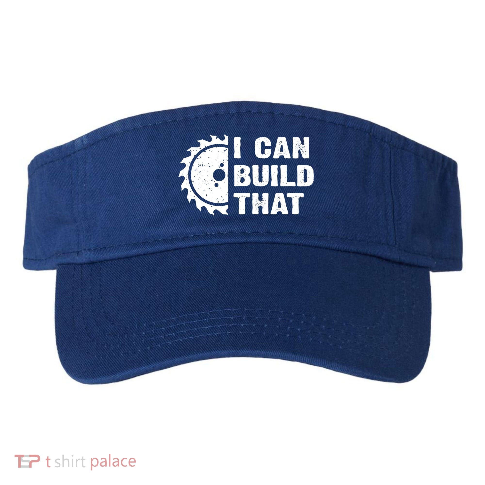 I Can Build That Woodworker Carpenter Funny Woodworking Gift Visor