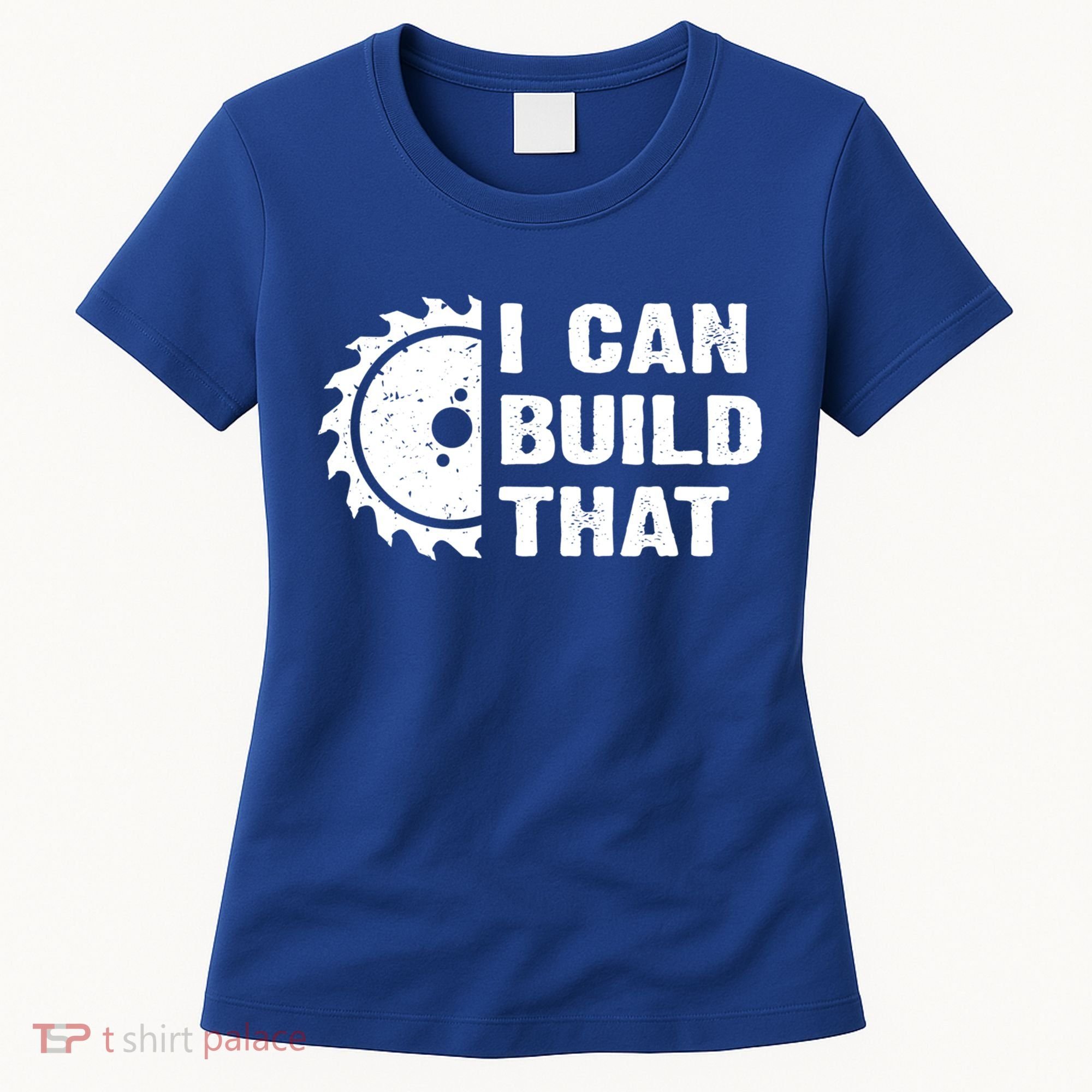I Can Build That Woodworker Carpenter Funny Woodworking Gift Women's T-Shirt