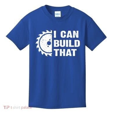 I Can Build That Woodworker Carpenter Funny Woodworking Gift Kids T-Shirt
