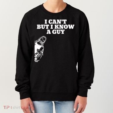 I Cant But I Know A Guy Jesus Christian Women's Sweatshirt
