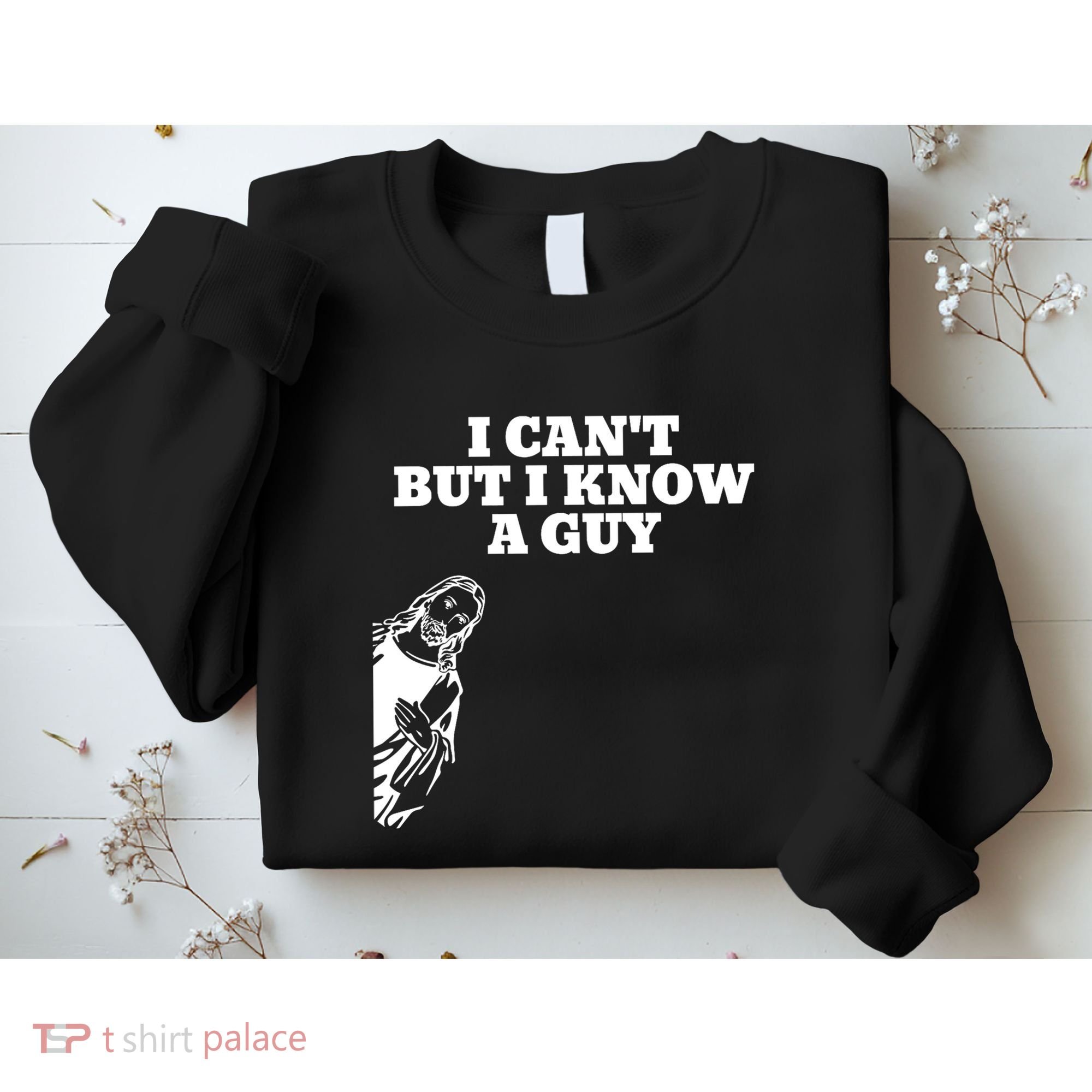 I Cant But I Know A Guy Jesus Christian Sweatshirt