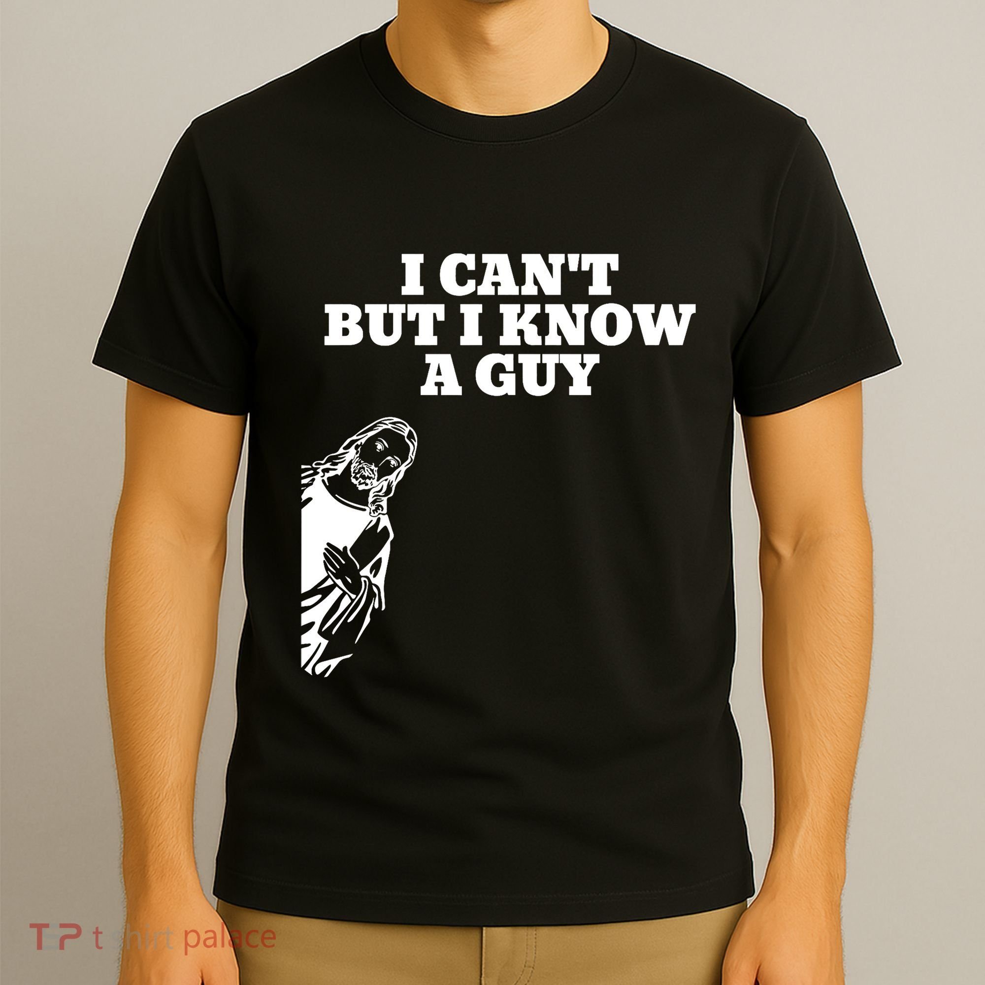 I Cant But I Know A Guy Jesus Christian T-Shirt