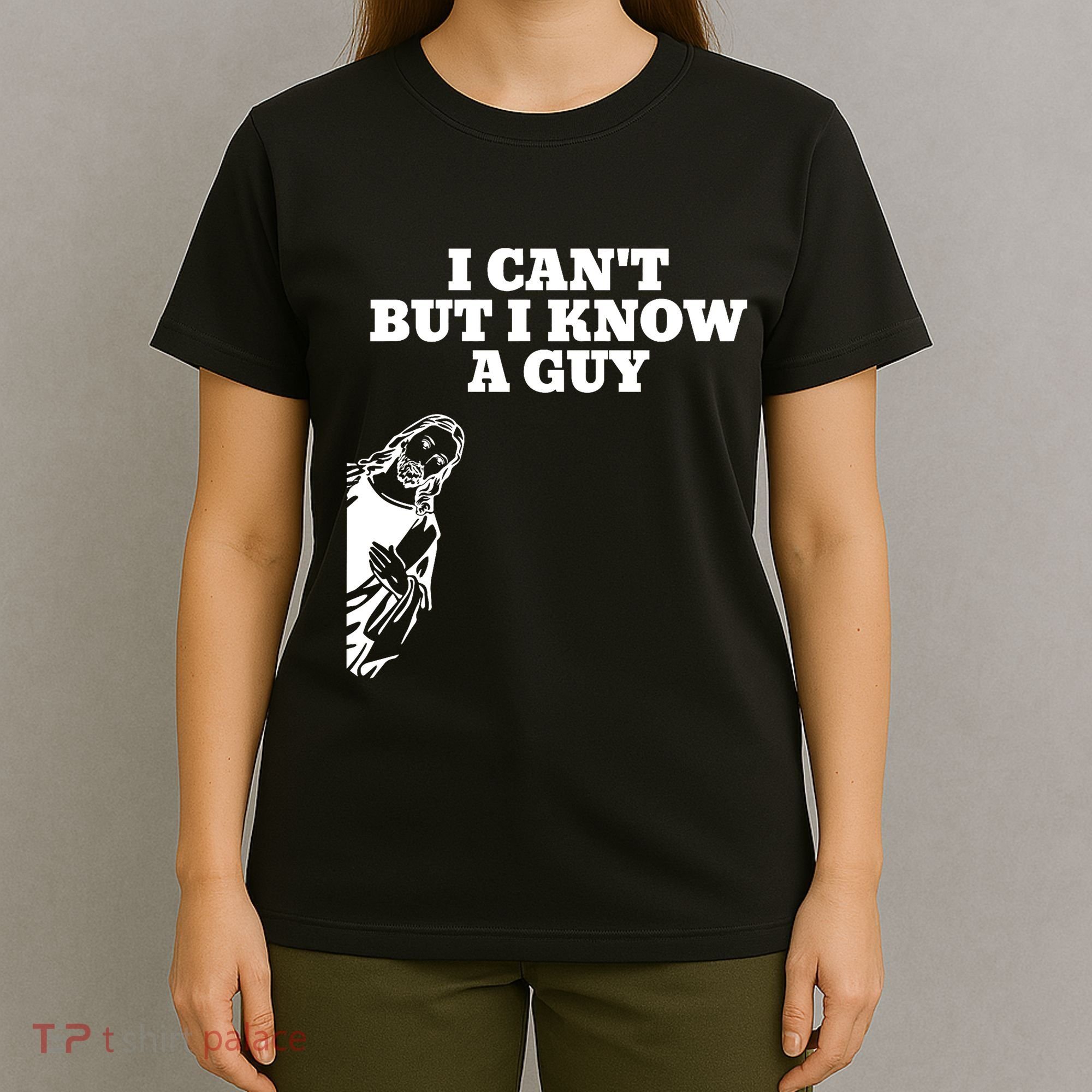 I Cant But I Know A Guy Jesus Christian T-Shirt