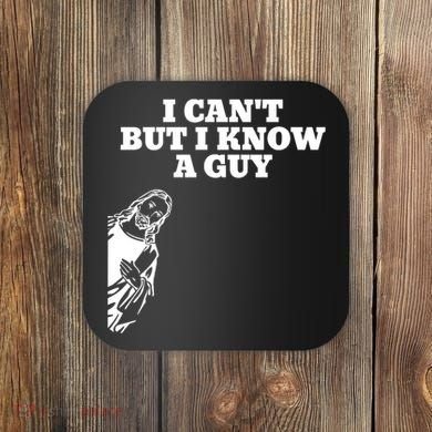 I Cant But I Know A Guy Jesus Christian Coaster