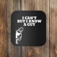 I Cant But I Know A Guy Jesus Christian Coaster thumb 0