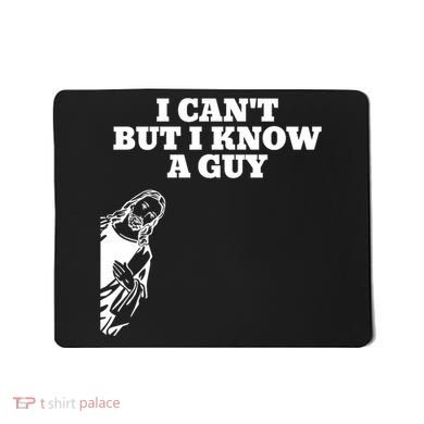 I Cant But I Know A Guy Jesus Christian Mousepad