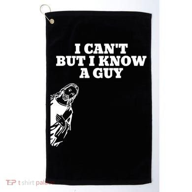 I Cant But I Know A Guy Jesus Christian Golf Towel