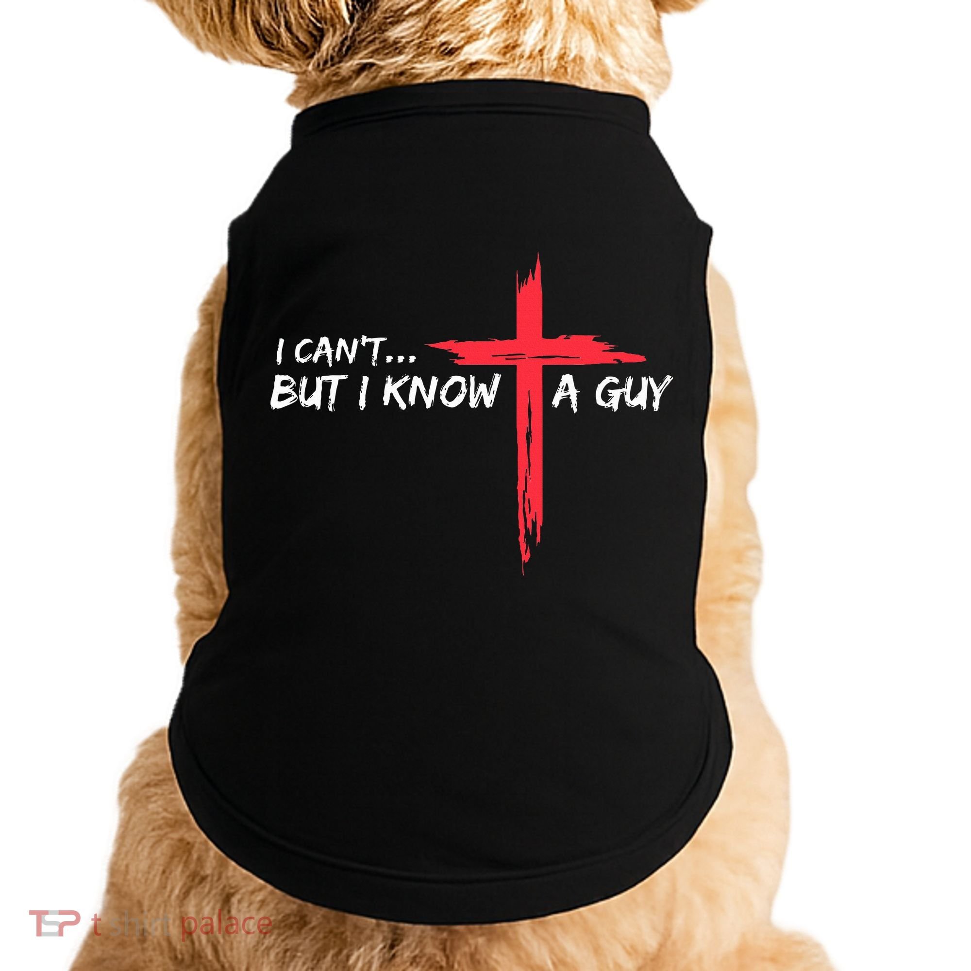 I Can't But I Know A Guy Jesus Cross Funny Christian  Doggie Tank