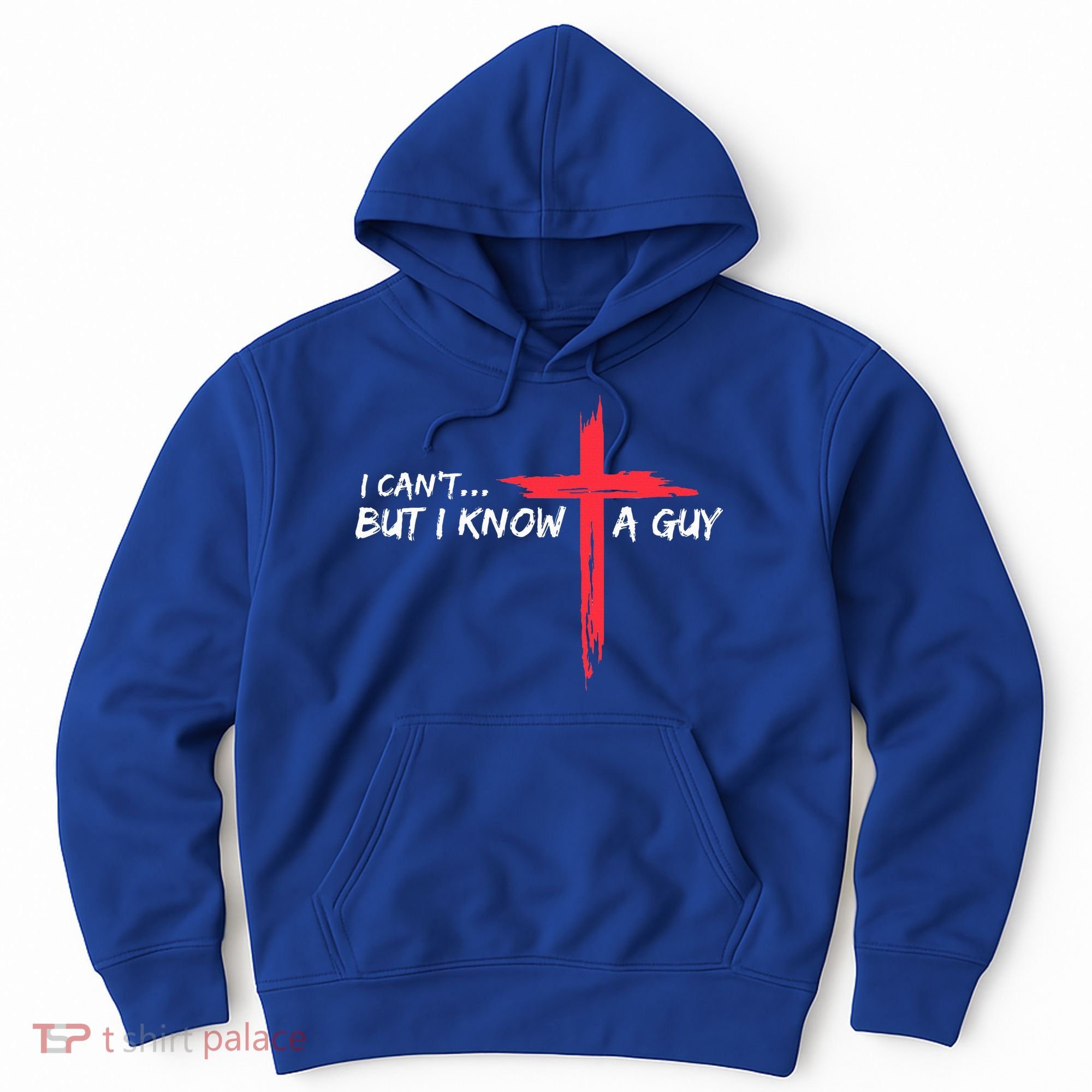 I Can't But I Know A Guy Jesus Cross Funny Christian  Hoodie
