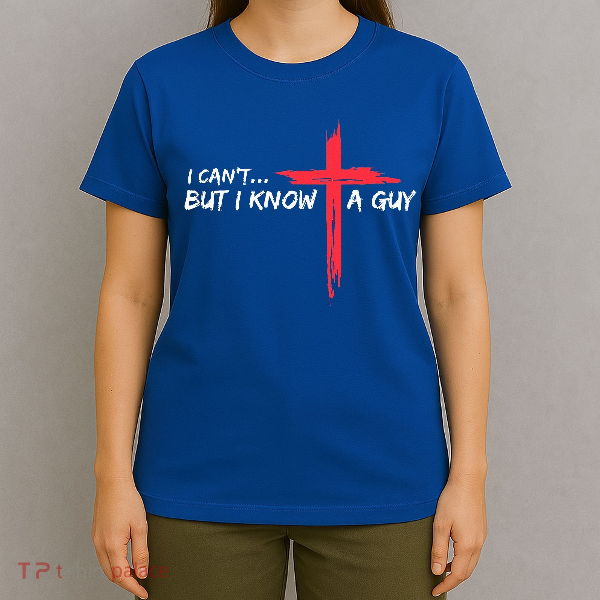 I Can't But I Know A Guy Jesus Cross Funny Christian  T-Shirt