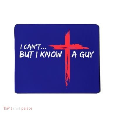I Can't But I Know A Guy Jesus Cross Funny Christian  Mousepad