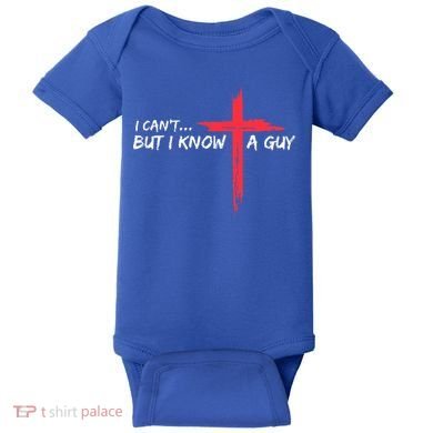 I Can't But I Know A Guy Jesus Cross Funny Christian  Baby Bodysuit