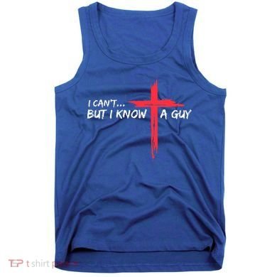 I Can't But I Know A Guy Jesus Cross Funny Christian  Tank Top