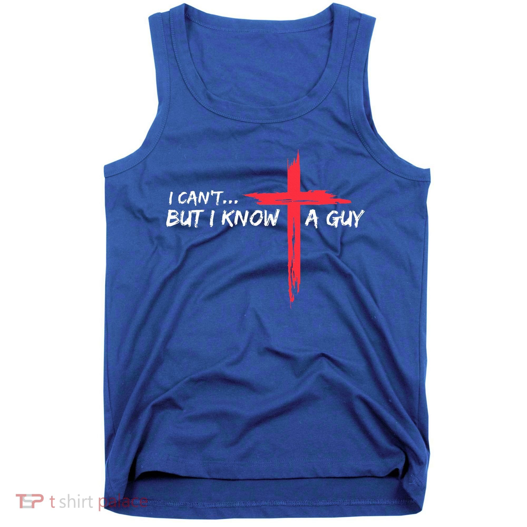 I Can't But I Know A Guy Jesus Cross Funny Christian  Tank Top