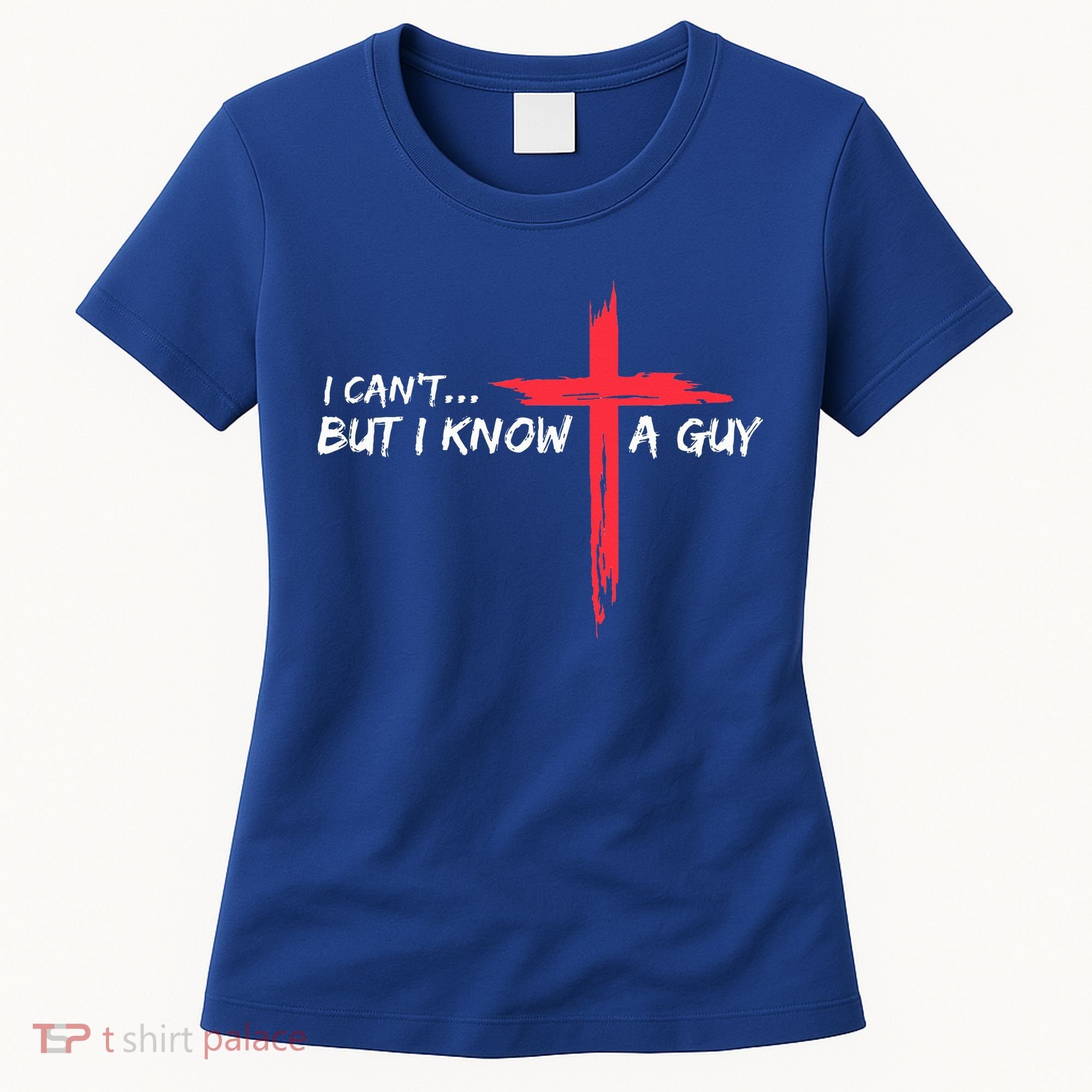 I Can't But I Know A Guy Jesus Cross Funny Christian  Women's T-Shirt