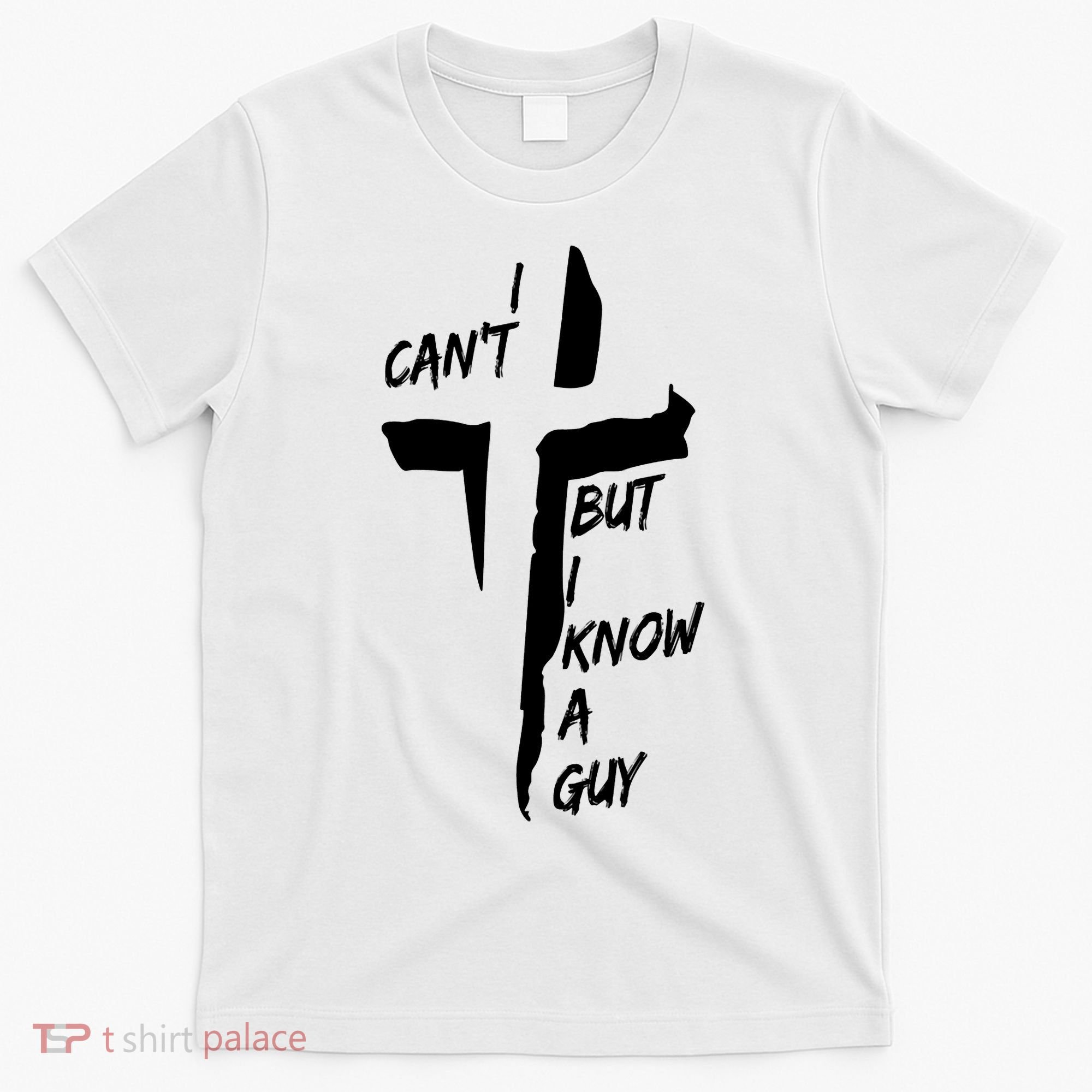 I CanT But I Know A Guy Jesus Cross Christian Christmas T-Shirt