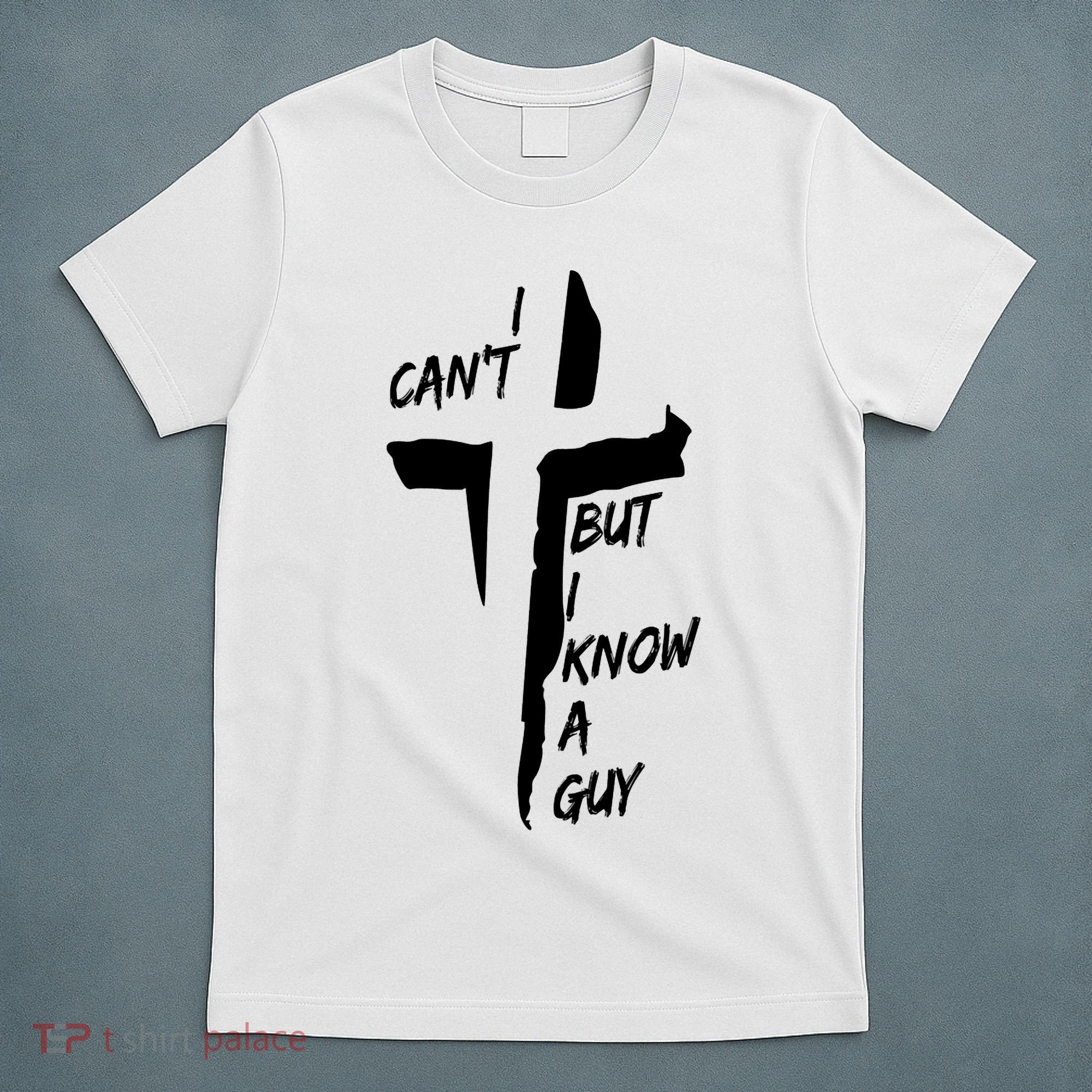I CanT But I Know A Guy Jesus Cross Christian Christmas T-Shirt