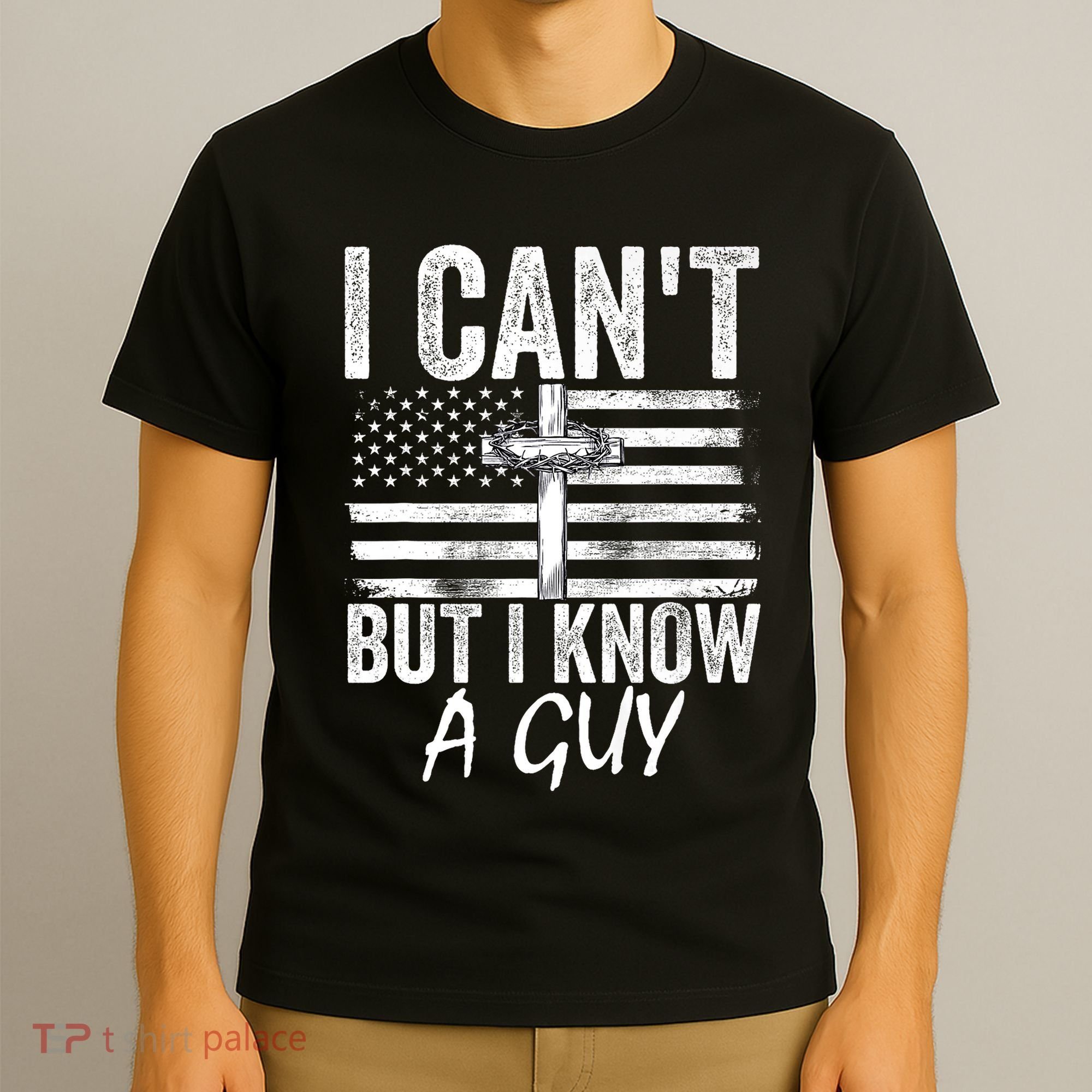 I Cant But I Know A Guy Jesus Cross Funny Christian T-Shirt