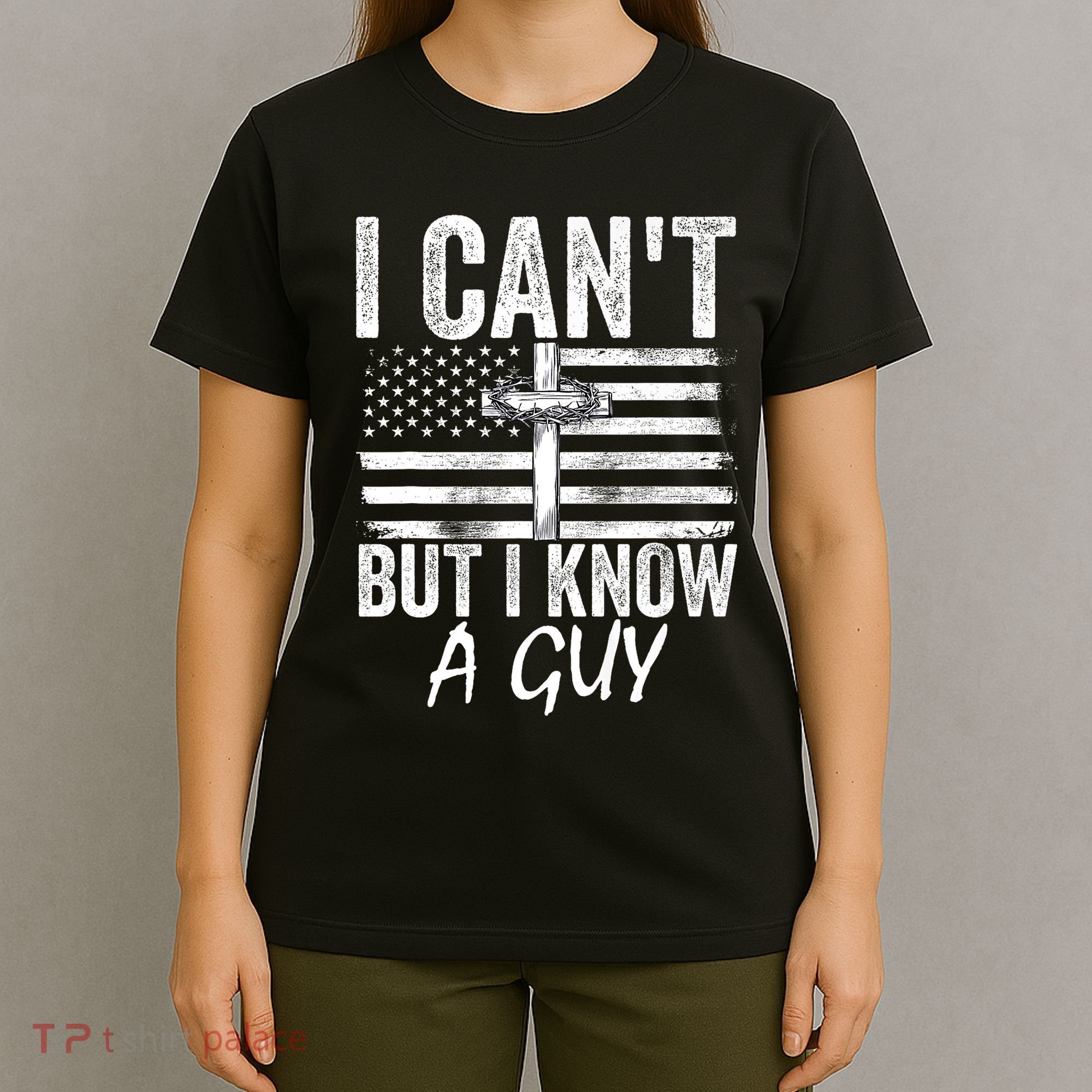 I Cant But I Know A Guy Jesus Cross Funny Christian T-Shirt