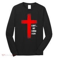 I Cant But I Know A Guy Jesus Cross Long Sleeve Shirt thumb 0