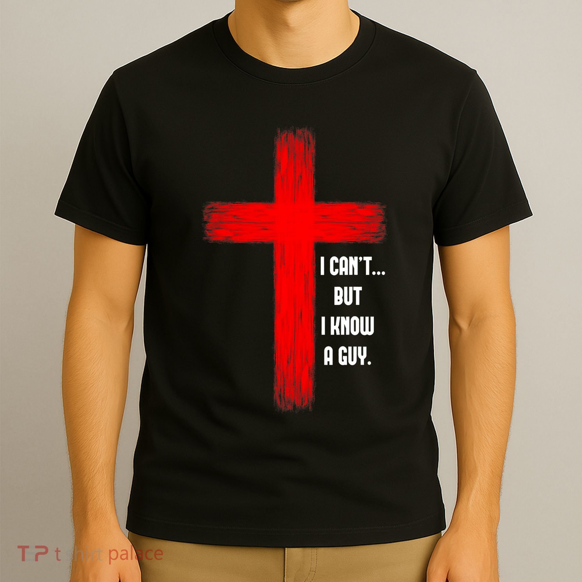 I Cant But I Know A Guy Jesus Cross T-Shirt