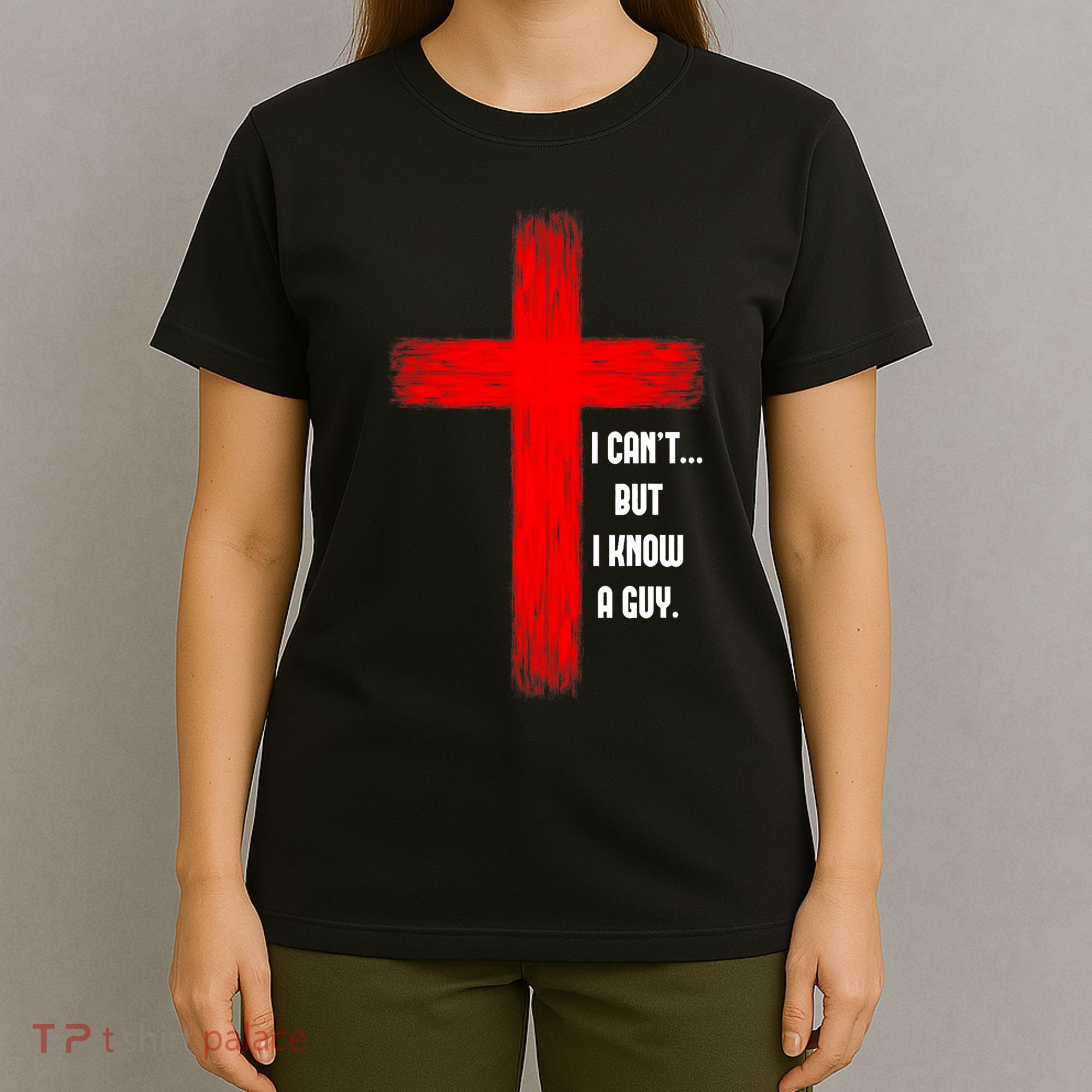 I Cant But I Know A Guy Jesus Cross T-Shirt