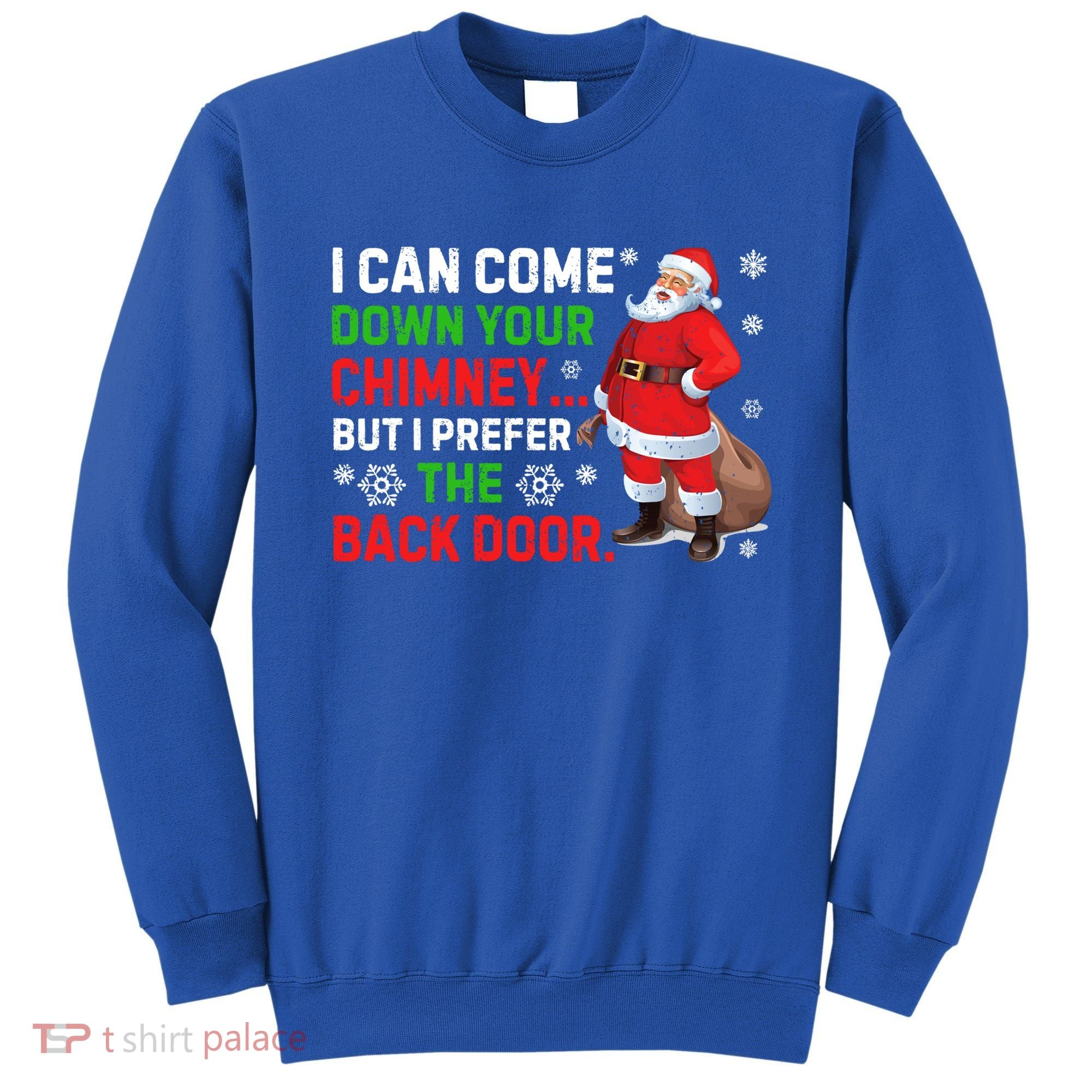 I Can Come Down Your Chimney Funny Santa Claus Christmas Great Gift Sweatshirt