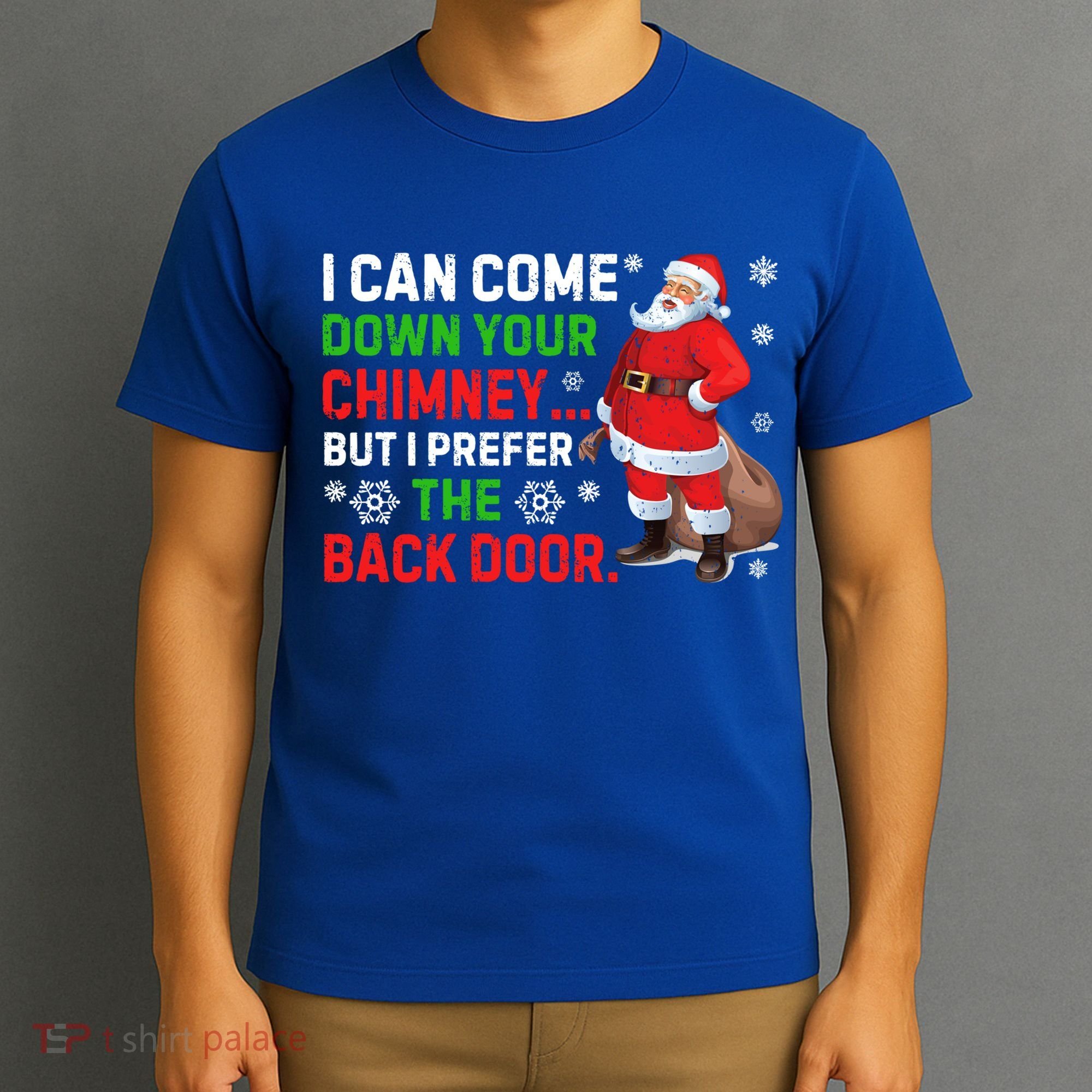 I Can Come Down Your Chimney Funny Santa Claus Christmas Great Gift T-Shirt