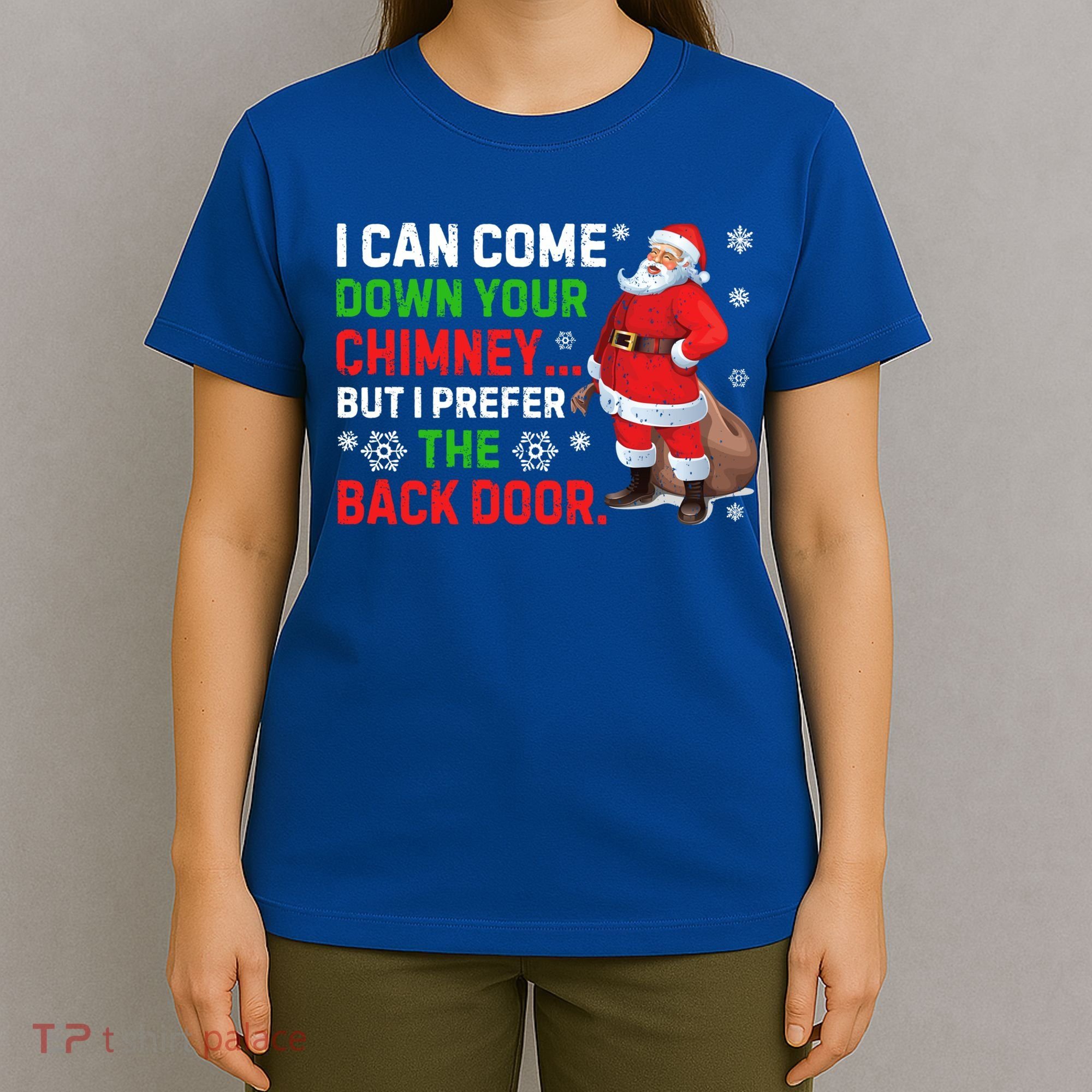 I Can Come Down Your Chimney Funny Santa Claus Christmas Great Gift T-Shirt