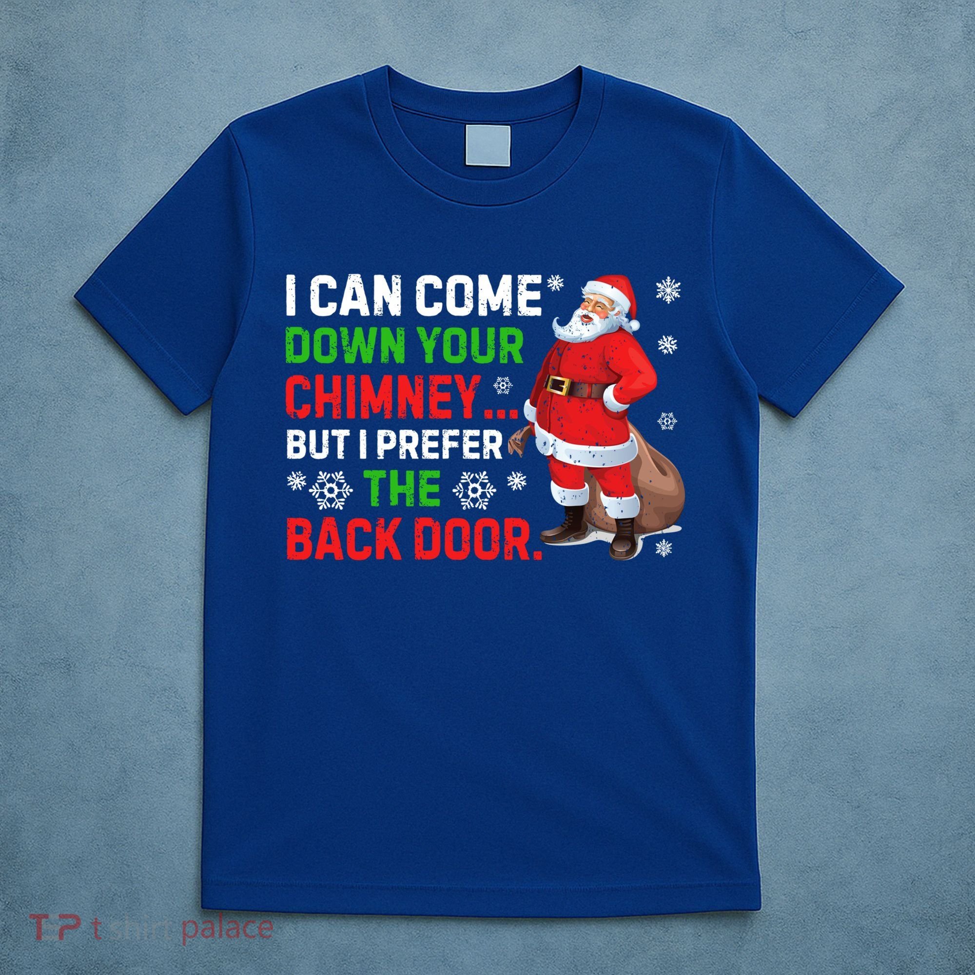 I Can Come Down Your Chimney Funny Santa Claus Christmas Great Gift T-Shirt