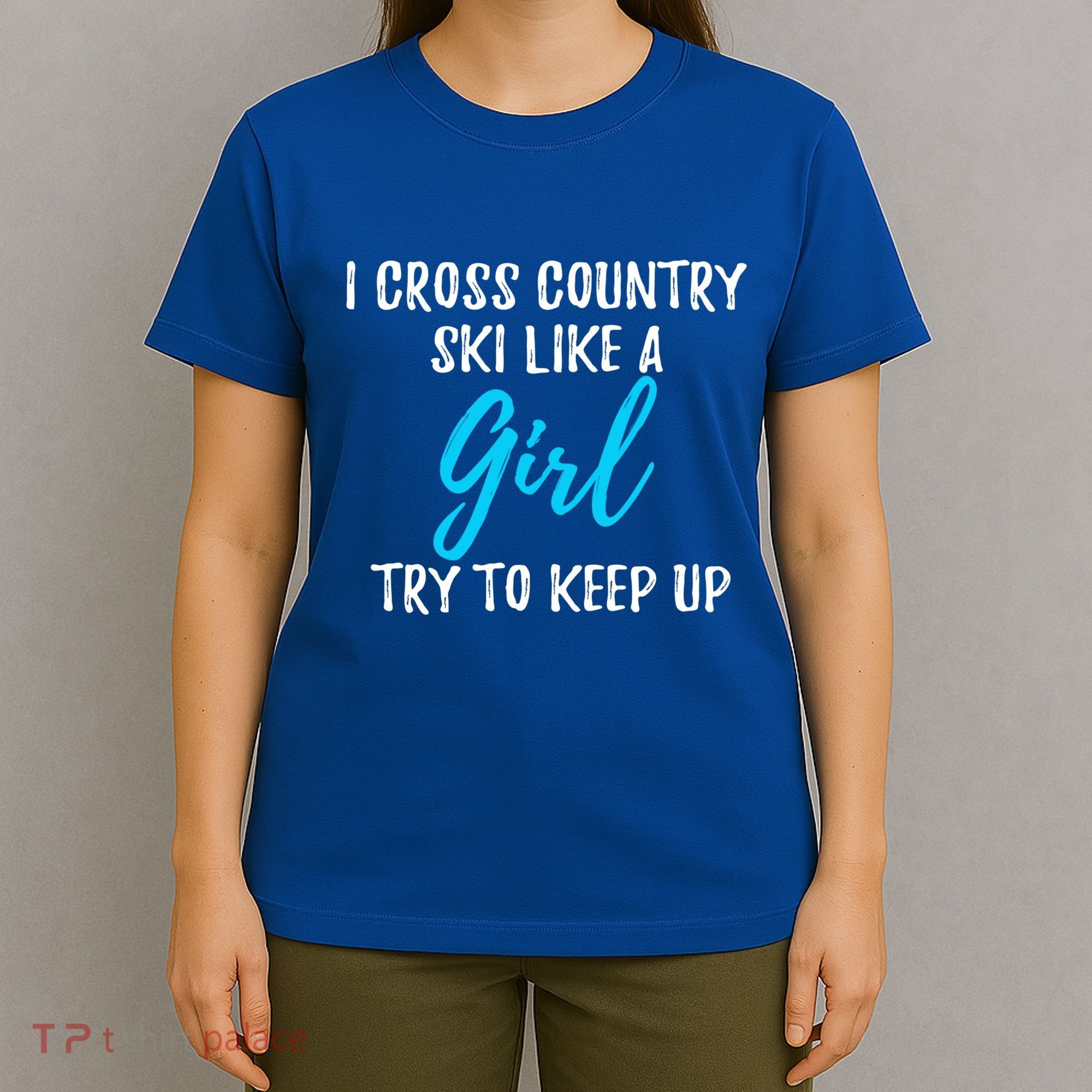 I Cross Country Ski Like A Great Gift Strong Gift Meaningful Gift T-Shirt