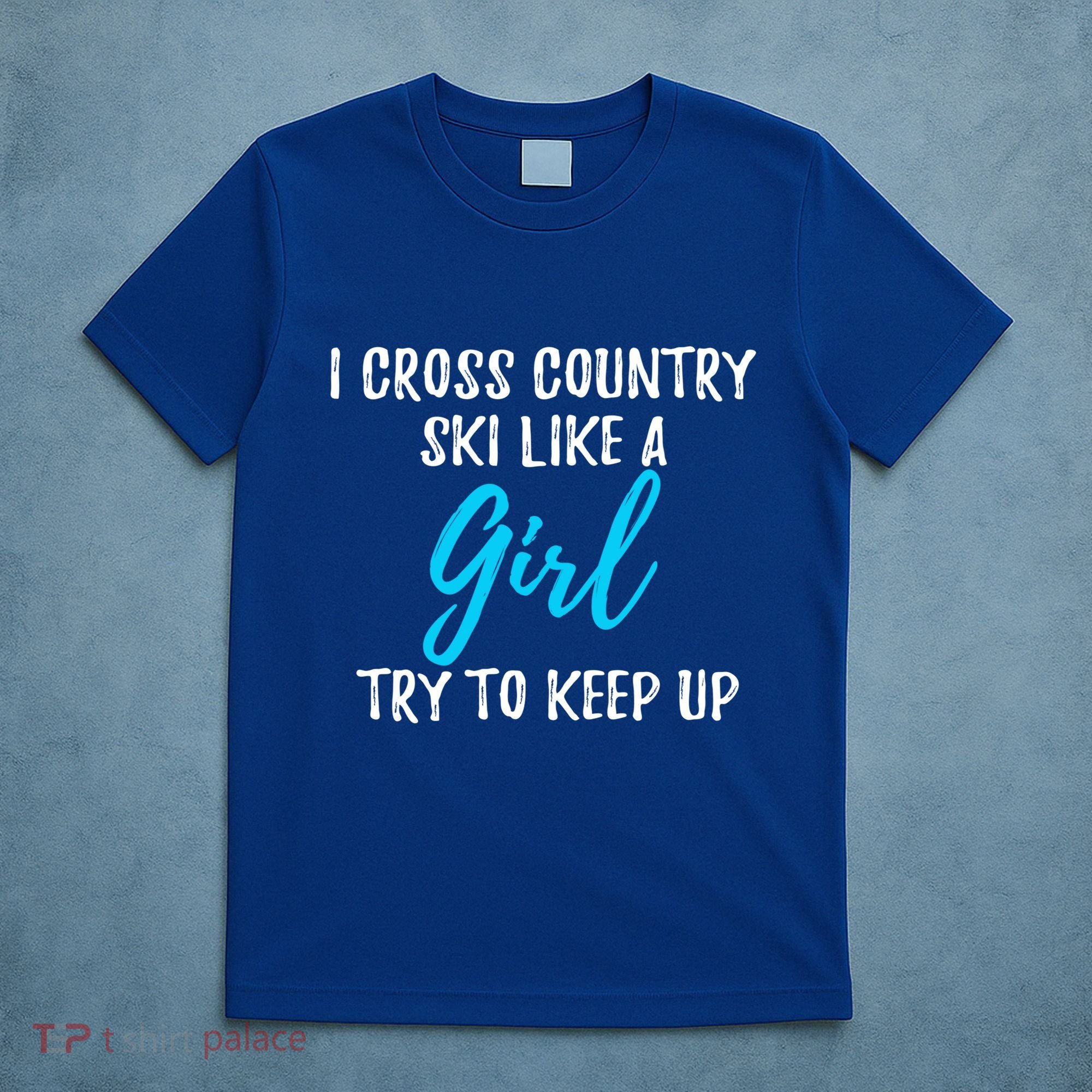 I Cross Country Ski Like A Great Gift Strong Gift Meaningful Gift T-Shirt