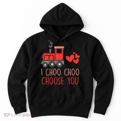 I Choo Choo Choose You Valentines Day Train Hoodie
