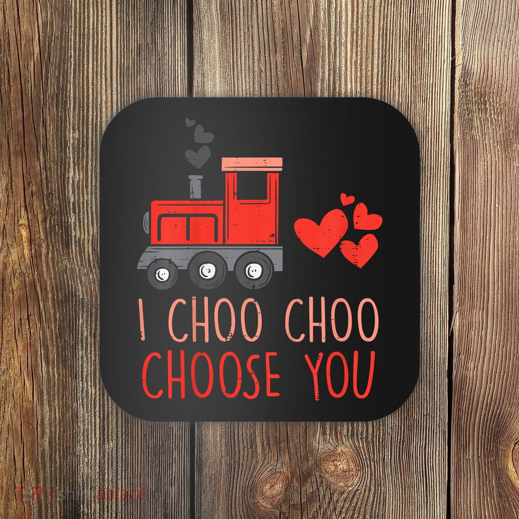 I Choo Choo Choose You Valentines Day Train Coaster