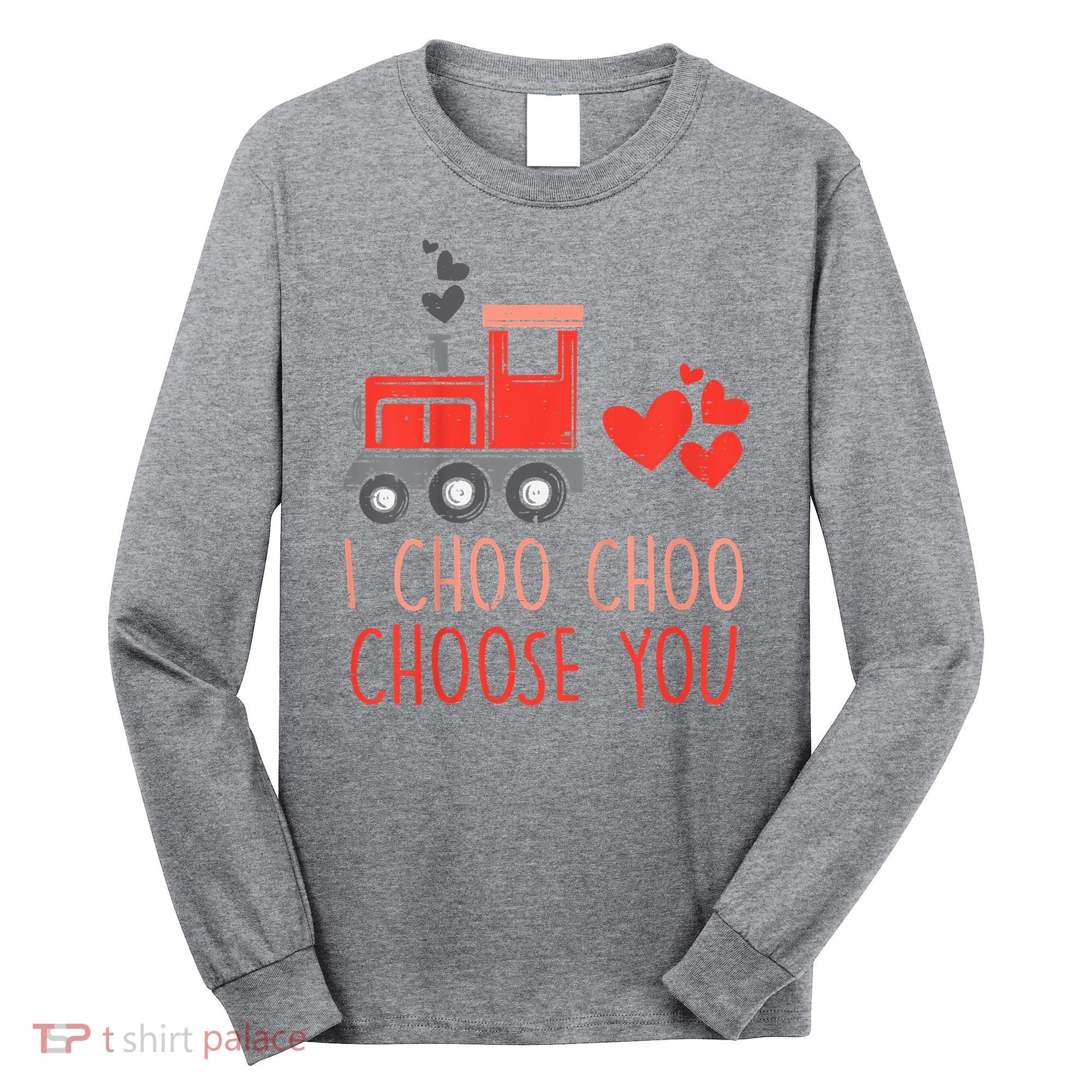 I Choo Choo Choose You Valentines Day Train Long Sleeve Shirt