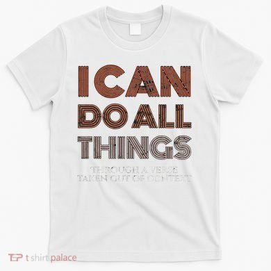I Can Do All Things Through A Verse Taken Out Of Context T-Shirt