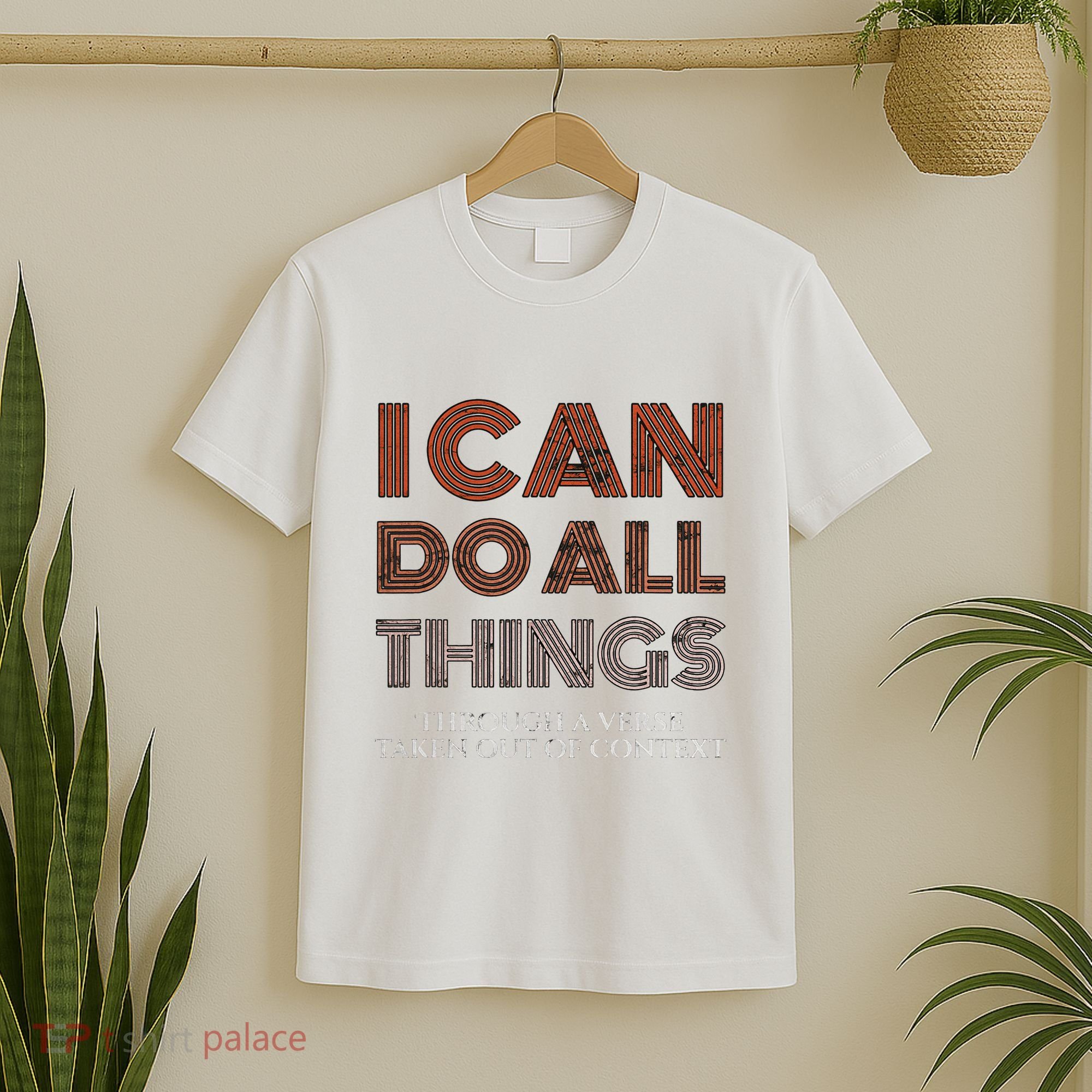 I Can Do All Things Through A Verse Taken Out Of Context T-Shirt
