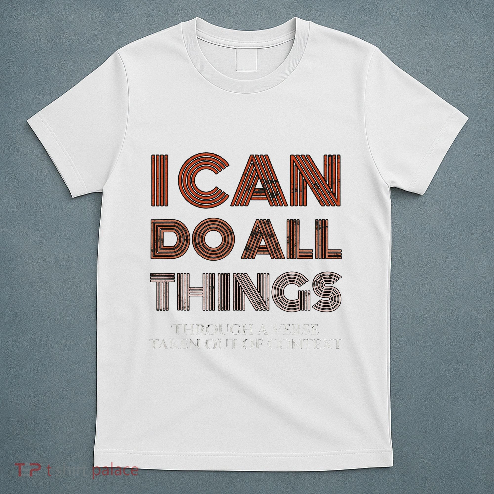 I Can Do All Things Through A Verse Taken Out Of Context T-Shirt