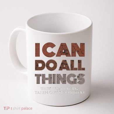 I Can Do All Things Through A Verse Taken Out Of Context Coffee Mug