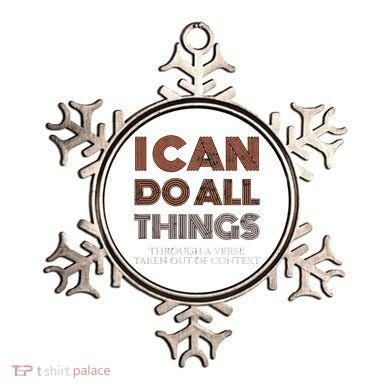 I Can Do All Things Through A Verse Taken Out Of Context Ornament