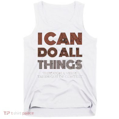 I Can Do All Things Through A Verse Taken Out Of Context Tank Top