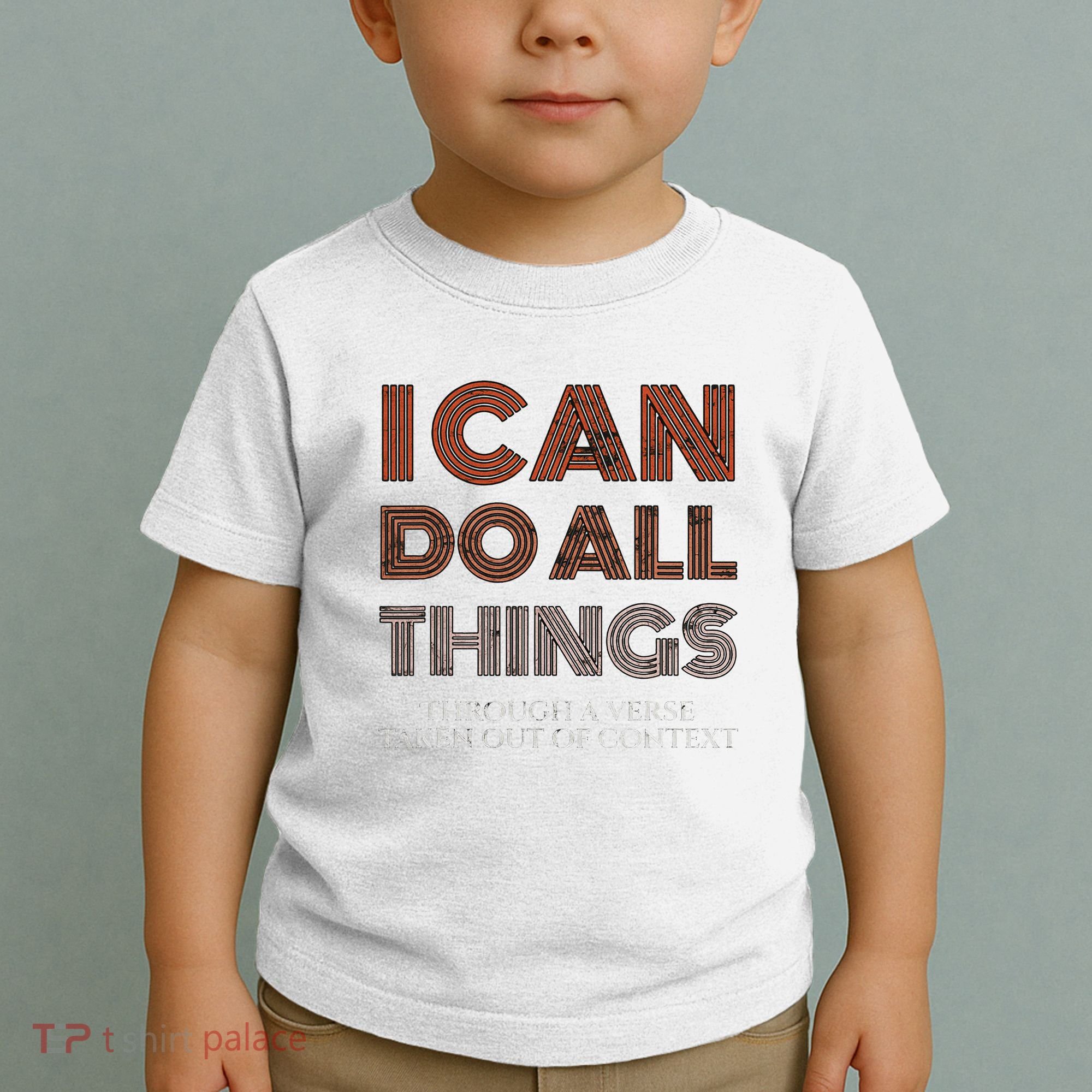I Can Do All Things Through A Verse Taken Out Of Context Toddler T-Shirt