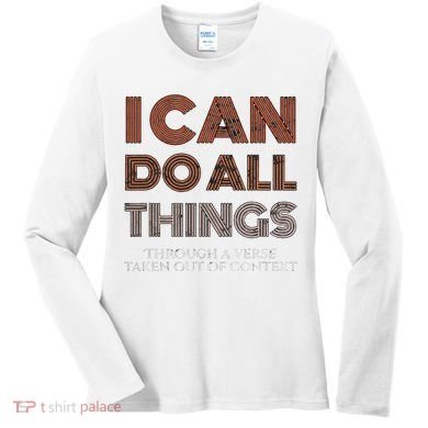 I Can Do All Things Through A Verse Taken Out Of Context Women's Long Sleeve Shirt