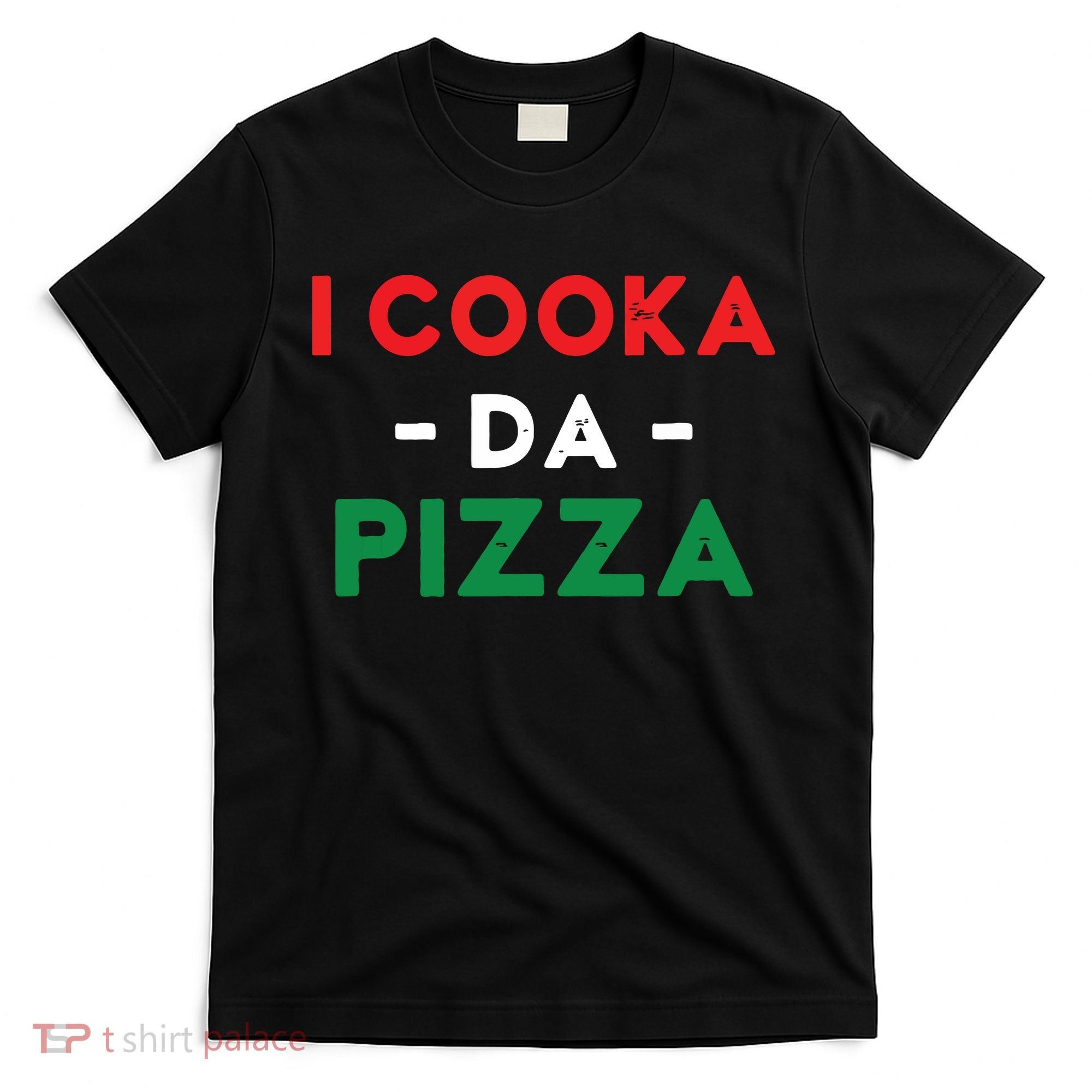 I Cooka Da Pizza Funny Italian Food Meme Italian Slang Cook T-Shirt