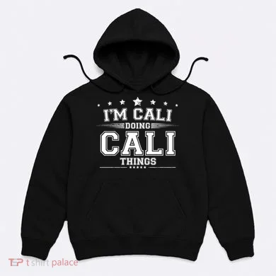 Im Cali Doing Cali Things Hoodie