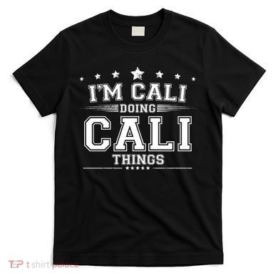 Im Cali Doing Cali Things T-Shirt