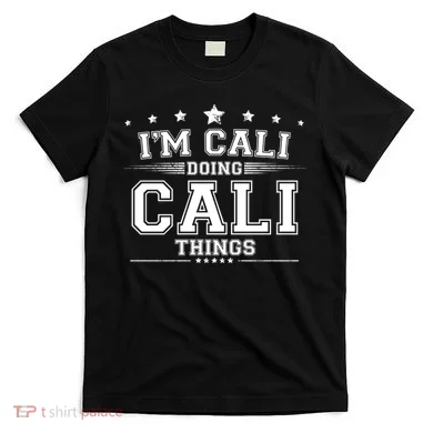 Im Cali Doing Cali Things T-Shirt
