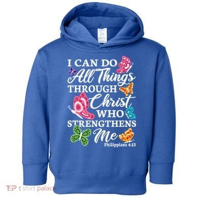 I Can Do All Things Through Christ Who Strengthens Me Bible Great Gift Toddler Hoodie