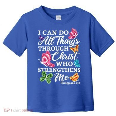 I Can Do All Things Through Christ Who Strengthens Me Bible Great Gift Toddler T-Shirt